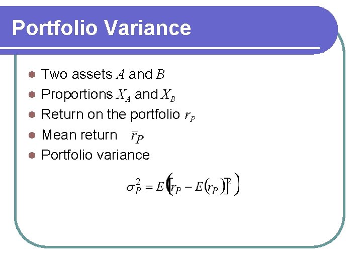 Portfolio Variance l l l Two assets A and B Proportions XA and XB