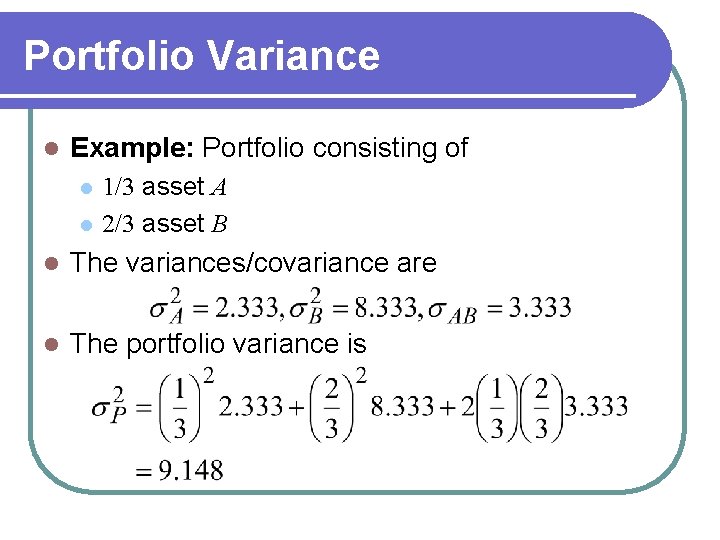 Portfolio Variance l Example: Portfolio consisting of l l 1/3 asset A 2/3 asset