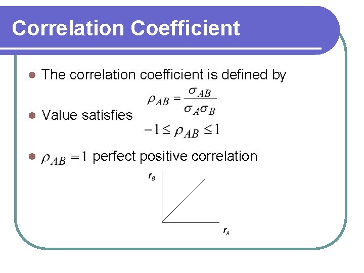 Correlation Coefficient l The correlation coefficient is defined by l Value satisfies l perfect