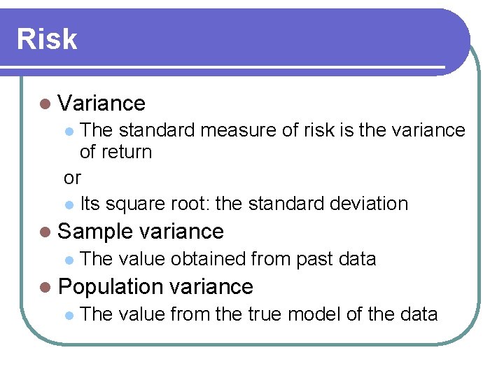 Risk l Variance The standard measure of risk is the variance of return or