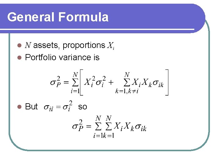 General Formula N assets, proportions Xi l Portfolio variance is l l But so