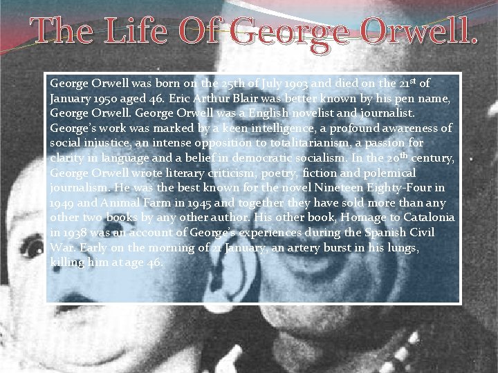 The Life Of George Orwell was born on the 25 th of July 1903