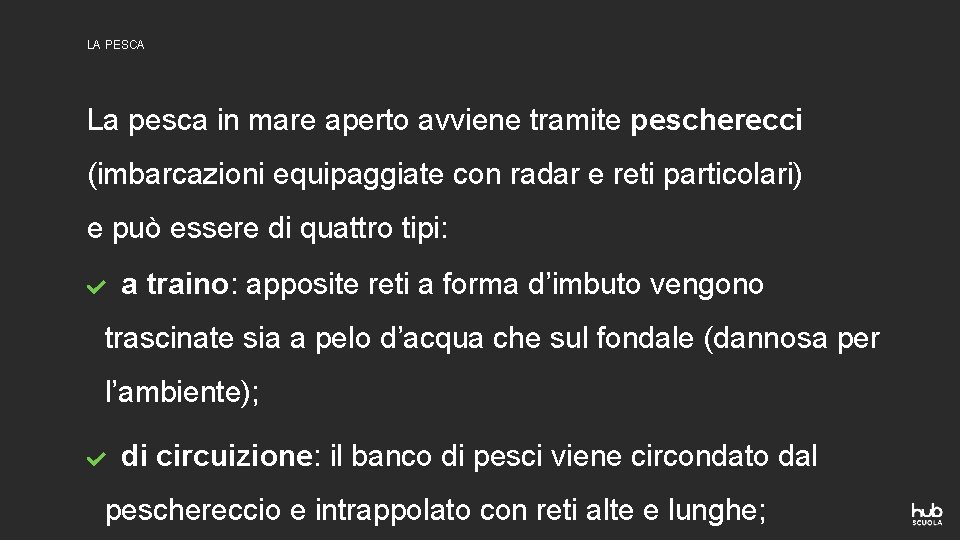 LA PESCA La pesca in mare aperto avviene tramite pescherecci (imbarcazioni equipaggiate con radar