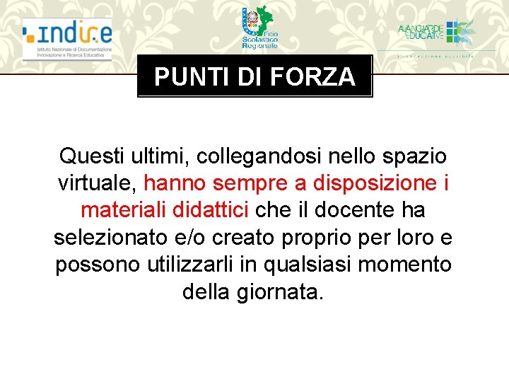 PUNTI DI FORZA Questi ultimi, collegandosi nello spazio virtuale, hanno sempre a disposizione i