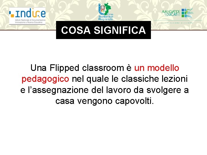 COSA SIGNIFICA Una Flipped classroom è un modello pedagogico nel quale le classiche lezioni