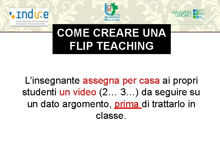 COME CREARE UNA FLIP TEACHING L’insegnante assegna per casa ai propri studenti un video