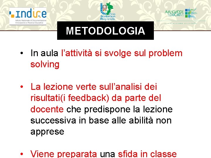 METODOLOGIA • In aula l’attività si svolge sul problem solving • La lezione verte