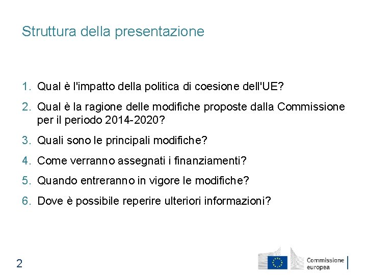 Struttura della presentazione 1. Qual è l'impatto della politica di coesione dell'UE? 2. Qual