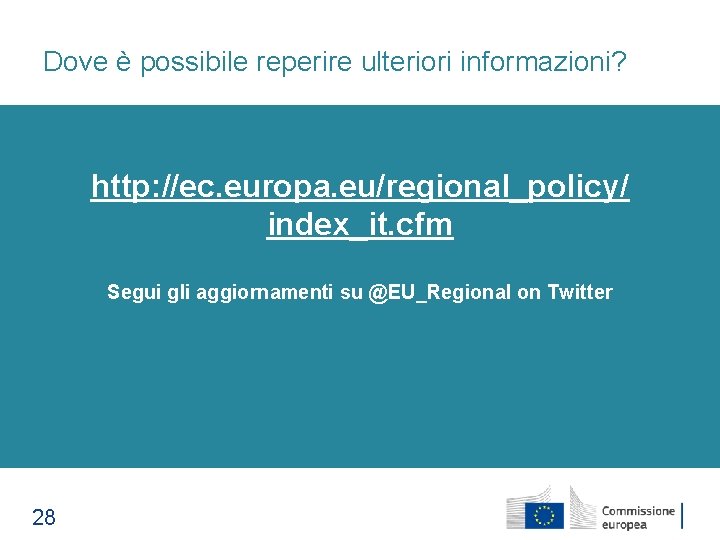 Dove è possibile reperire ulteriori informazioni? http: //ec. europa. eu/regional_policy/ index_it. cfm Segui gli