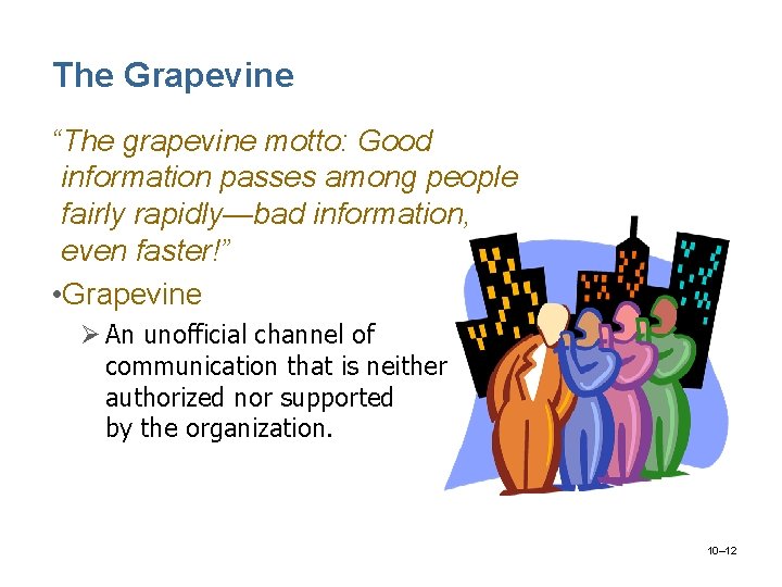 The Grapevine “The grapevine motto: Good information passes among people fairly rapidly—bad information, even