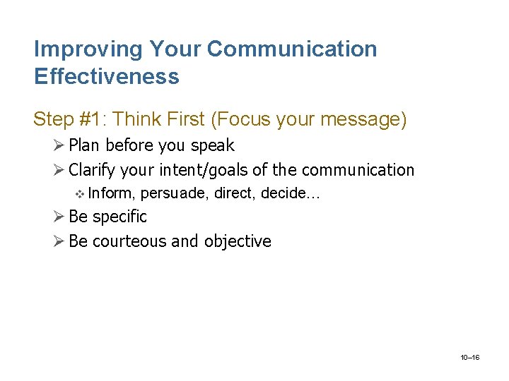 Improving Your Communication Effectiveness Step #1: Think First (Focus your message) Ø Plan before