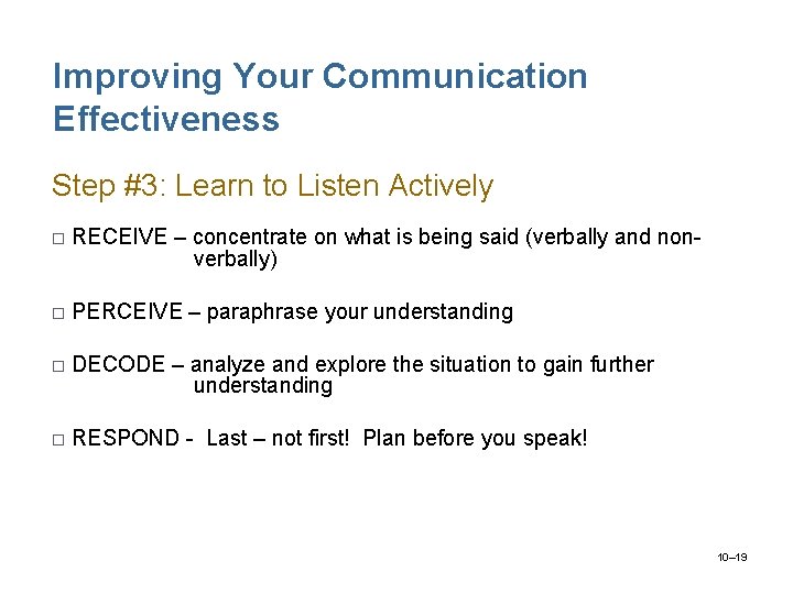 Improving Your Communication Effectiveness Step #3: Learn to Listen Actively o RECEIVE – concentrate