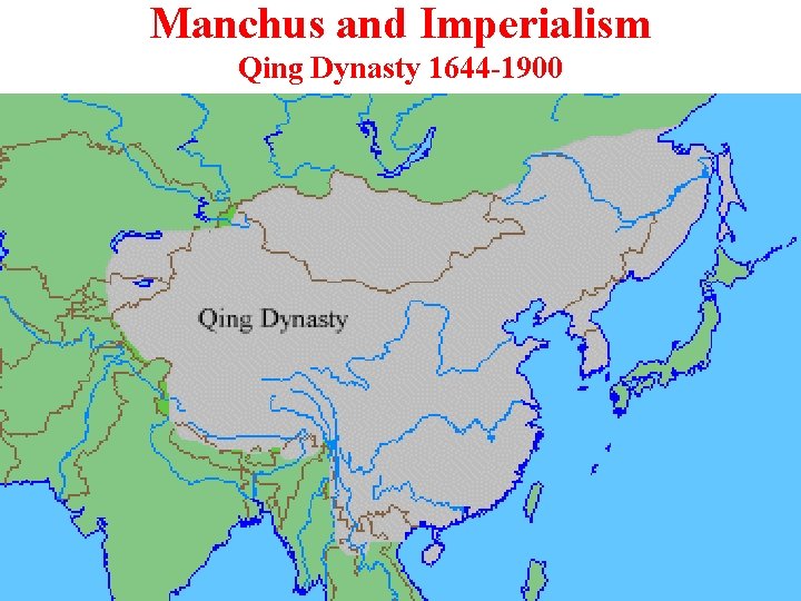 Manchus and Imperialism Qing Dynasty 1644 -1900 