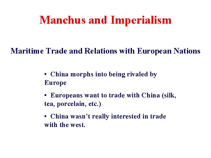 Manchus and Imperialism Maritime Trade and Relations with European Nations • China morphs into