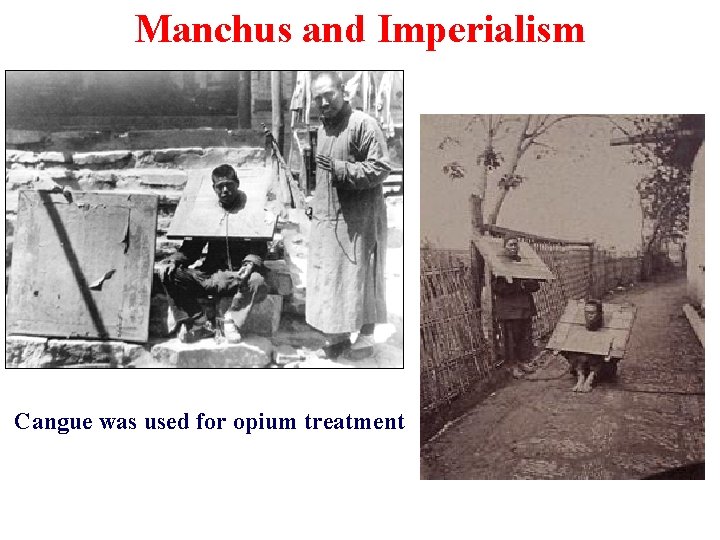 Manchus and Imperialism Cangue was used for opium treatment 