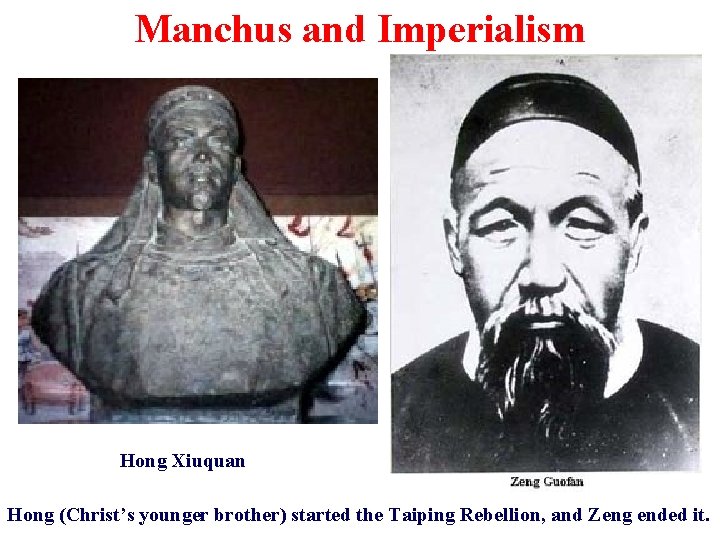 Manchus and Imperialism • Taiping Rebellion Hong Xiuquan Hong (Christ’s younger brother) started the