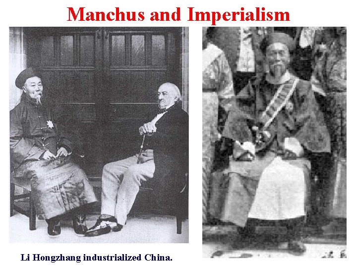 Manchus and Imperialism Li Hongzhang industrialized China. 