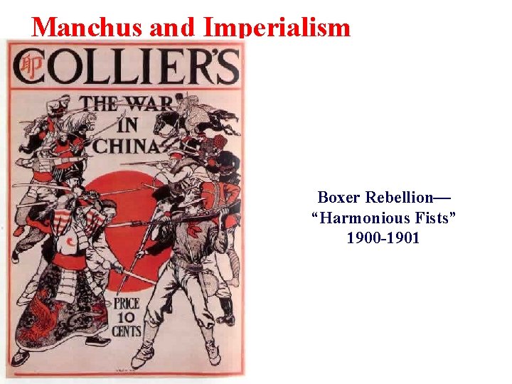 Manchus and Imperialism Boxer Rebellion— “Harmonious Fists” 1900 -1901 