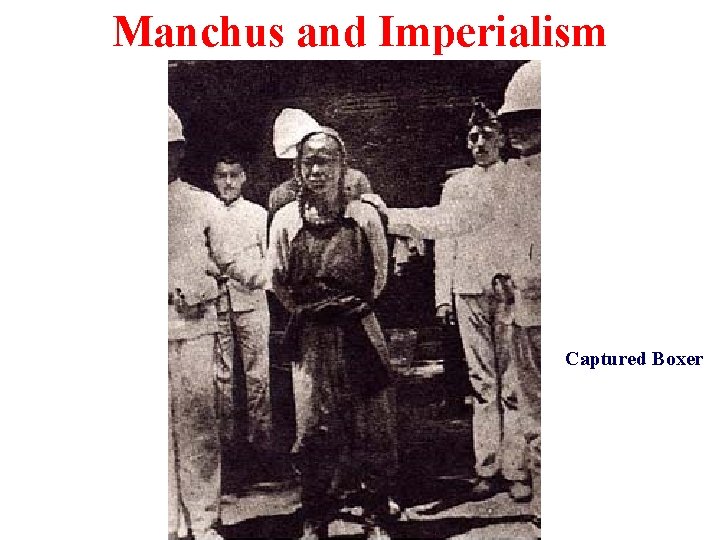 Manchus and Imperialism Captured Boxer 