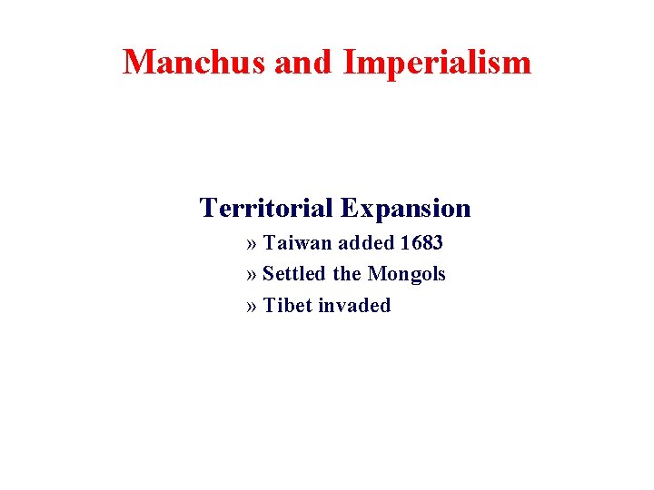 Manchus and Imperialism Territorial Expansion » Taiwan added 1683 » Settled the Mongols »