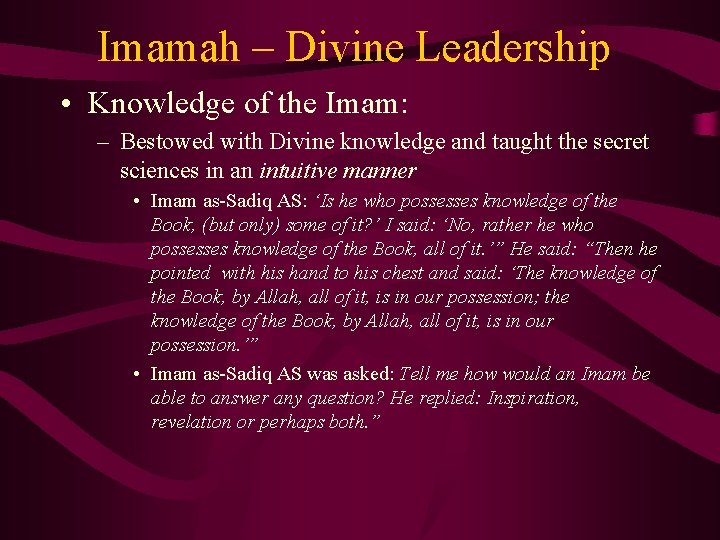 Imamah – Divine Leadership • Knowledge of the Imam: – Bestowed with Divine knowledge