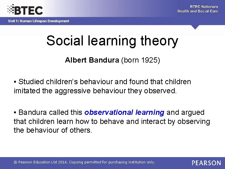 Unit 1: Human Lifespan Development Social learning theory Albert Bandura (born 1925) • Studied