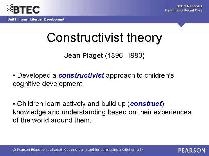 Unit 1: Human Lifespan Development Constructivist theory Jean Piaget (1896– 1980) • Developed a