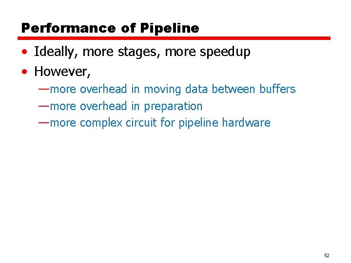 Performance of Pipeline • Ideally, more stages, more speedup • However, —more overhead in Performance of Pipeline • Ideally, more stages, more speedup • However, —more overhead in
