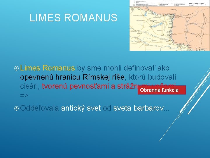 LIMES ROMANUS Limes Romanus by sme mohli definovať ako opevnenú hranicu Rímskej ríše, ktorú