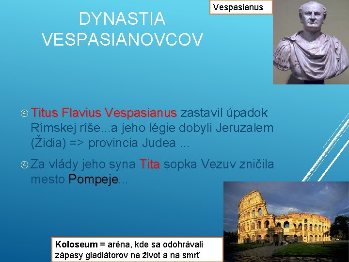 DYNASTIA VESPASIANOVCOV Vespasianus Titus Flavius Vespasianus zastavil úpadok Rímskej ríše. . . a jeho