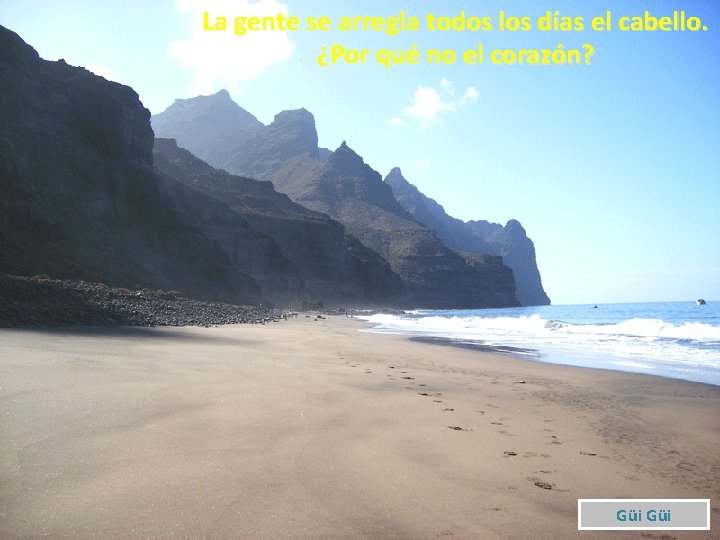 La gente se arregla todos los días el cabello. ¿Por qué no el corazón?