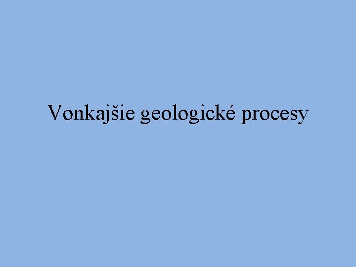 Vonkajšie geologické procesy 