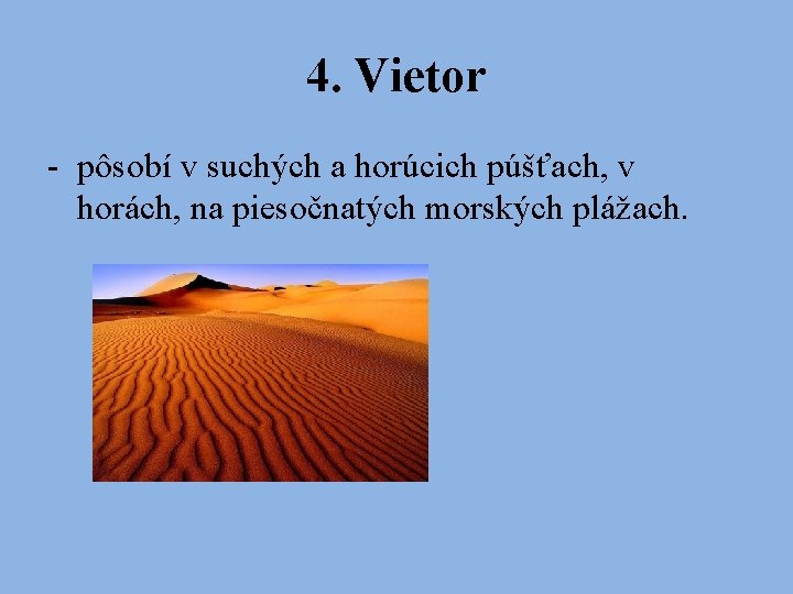 4. Vietor - pôsobí v suchých a horúcich púšťach, v horách, na piesočnatých morských