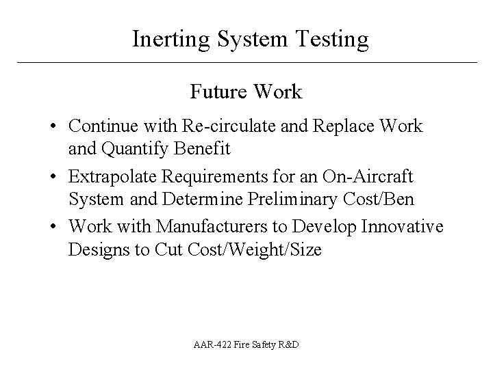 Inerting System Testing ____________________________ Future Work • Continue with Re-circulate and Replace Work and