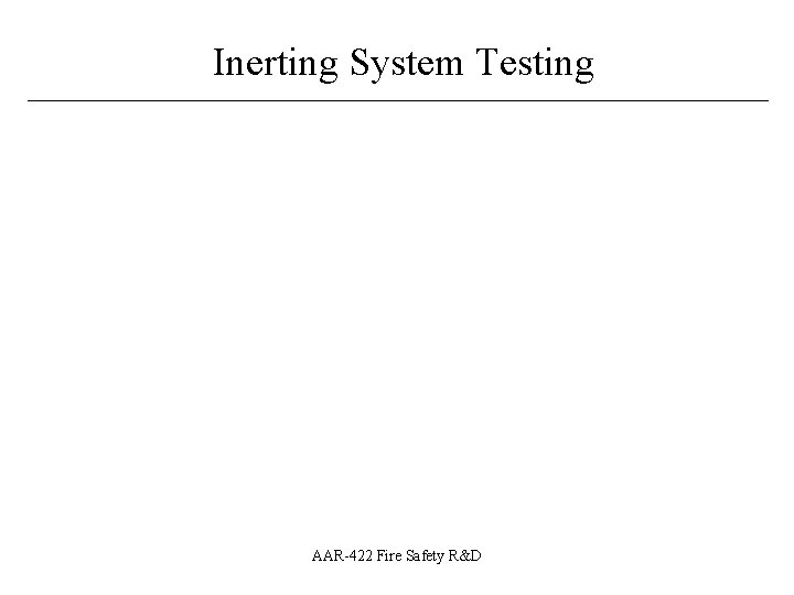 Inerting System Testing ____________________________ AAR-422 Fire Safety R&D 