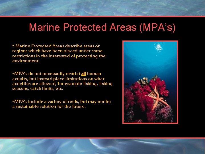 Marine Protected Areas (MPA’s) • Marine Protected Areas describe areas or regions which have