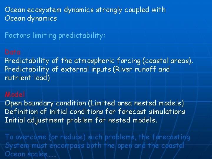 Ocean ecosystem dynamics strongly coupled with Ocean dynamics Factors limiting predictability: Data Predictability of