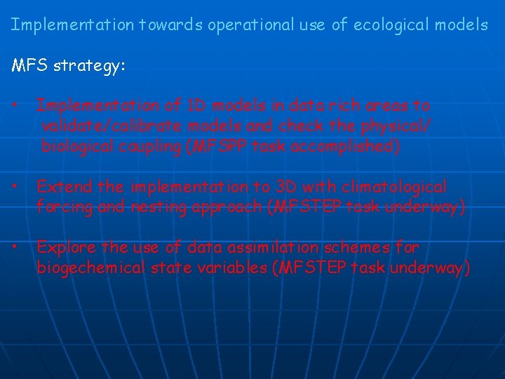Implementation towards operational use of ecological models MFS strategy: • Implementation of 1 D