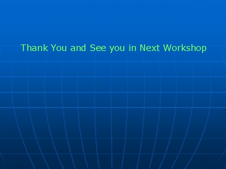 Thank You and See you in Next Workshop 