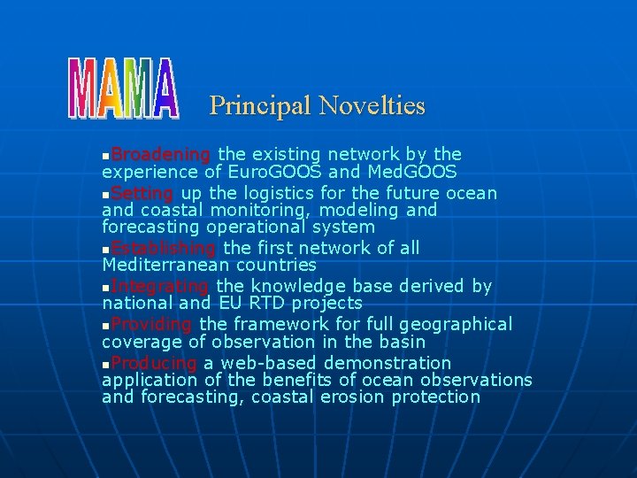 Principal Novelties Broadening the existing network by the experience of Euro. GOOS and Med.