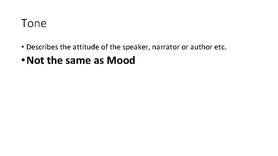 Tone • Describes the attitude of the speaker, narrator or author etc. • Not