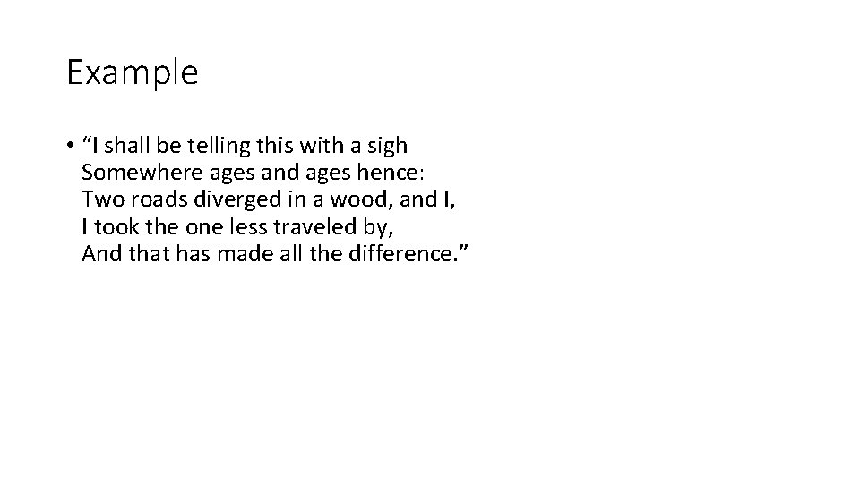 Example • “I shall be telling this with a sigh Somewhere ages and ages