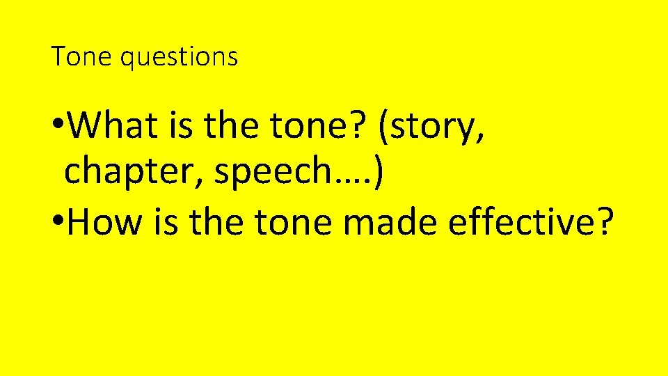 Tone questions • What is the tone? (story, chapter, speech…. ) • How is