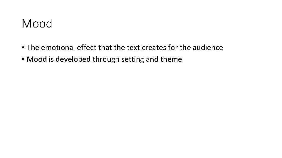 Mood • The emotional effect that the text creates for the audience • Mood