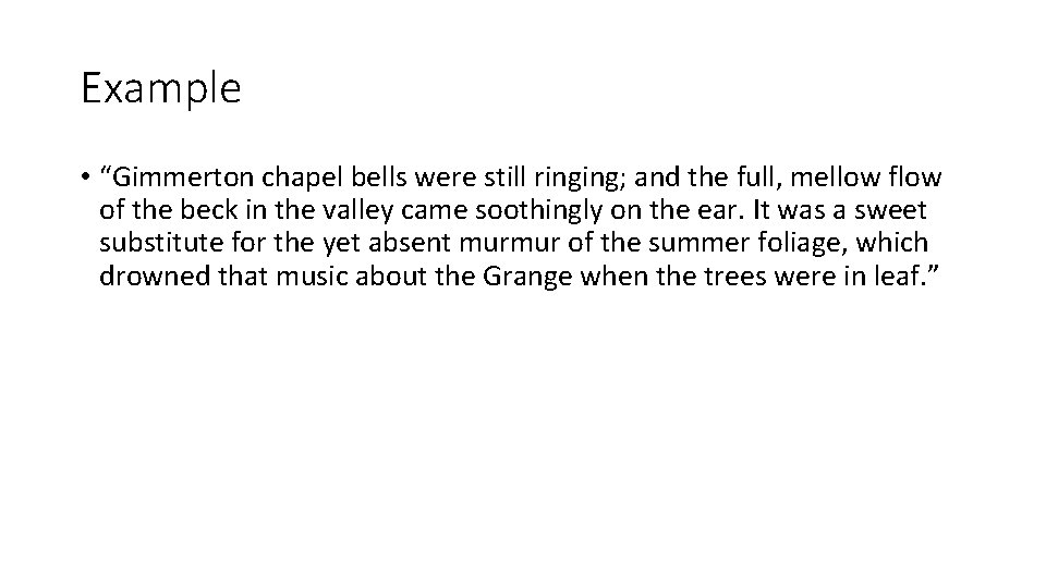 Example • “Gimmerton chapel bells were still ringing; and the full, mellow flow of