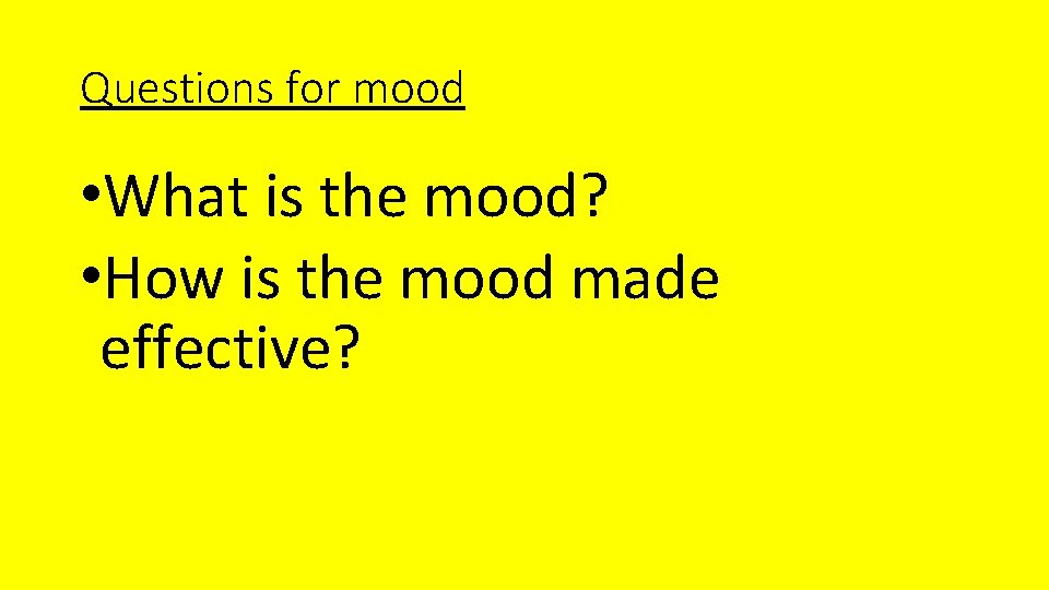 Questions for mood • What is the mood? • How is the mood made