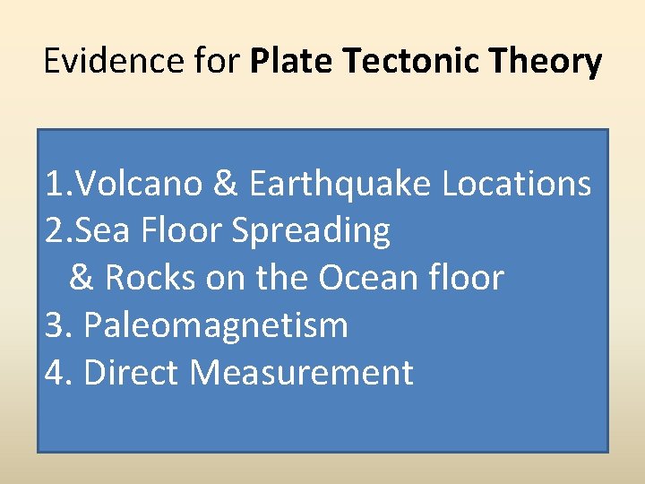 Evidence for Plate Tectonic Theory 1. Volcano & Earthquake Locations 2. Sea Floor Spreading