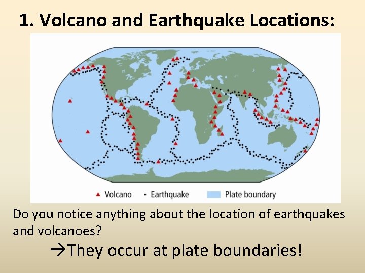 1. Volcano and Earthquake Locations: Do you notice anything about the location of earthquakes