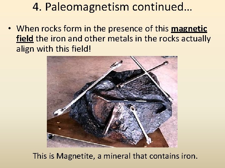 4. Paleomagnetism continued… • When rocks form in the presence of this magnetic field