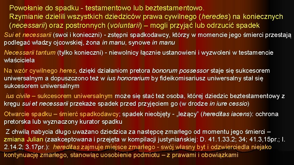 Powołanie do spadku - testamentowo lub beztestamentowo. Rzymianie dzielili wszystkich dziedziców prawa cywilnego (heredes)